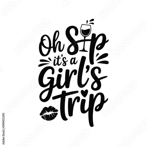 Oh sip it s a girl s trip a stylish hand lettered typographic design