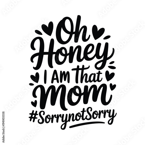 A playful typography design featuring the phrase oh honey i am that mom and hearts