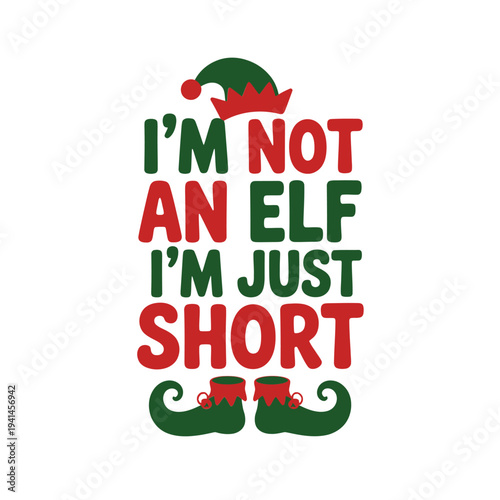 Festive text graphic declares i m not an elf i m just short with elf elements