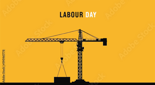 Labour Day celebration with a silhouette of a construction crane lifting a load against a yellow background.