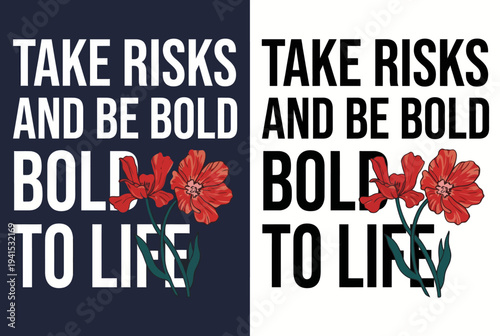A striking graphic that combines bold floral elements with motivating text, inspiring viewers to take risks and embrace life's vibrant possibilities through innovative art.