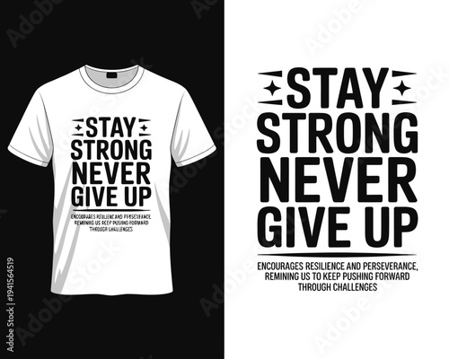 Inspirational motivational quotes on tshirt and poster designs for encouragement and resilience  stay strong never give up