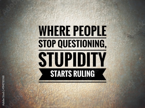 Cuadro en lienzo "Quote stating that where people stop questioning, stupidity begins ruling, offering satirical reflection on ignorance, authority, and human behavior