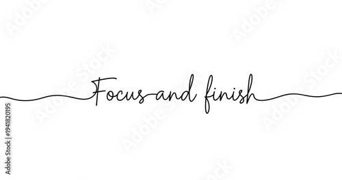 Inspirational text: focus and finish in elegant black script on white background. No editable strokes