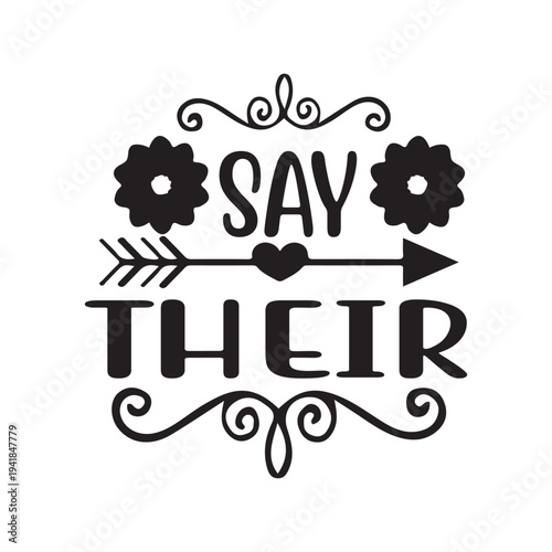 Say their Shirt print template, typography design for shirt, mug, iron, glass, sticker, hoodie, pillow, phone case, etc, perfect design of mothers day, fathers day 