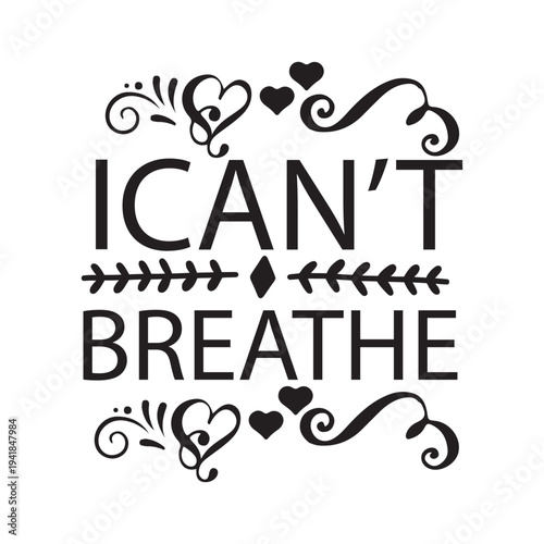 I can't breathe Shirt print template, typography design for shirt, mug, iron, glass, sticker, hoodie, pillow, phone case, etc, perfect design of mothers day, fathers day 
