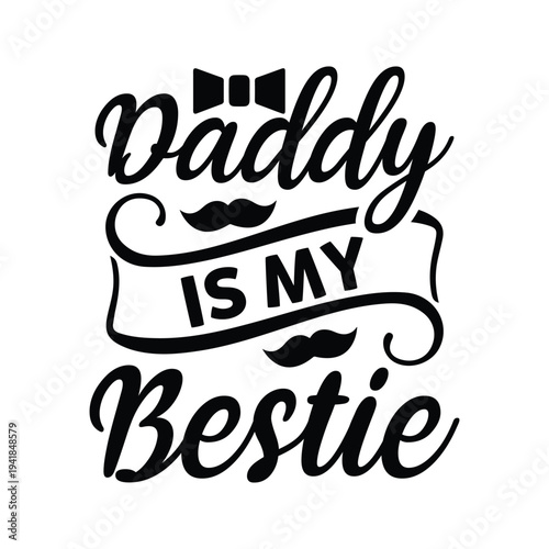 Daddy is my bestie Shirt print template, typography design for shirt, mug, iron, glass, sticker, hoodie, pillow, phone case, etc, perfect design of mothers day, fathers day 