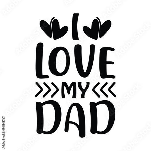 I love my dad Shirt print template, typography design for shirt, mug, iron, glass, sticker, hoodie, pillow, phone case, etc, perfect design of mothers day, fathers day 