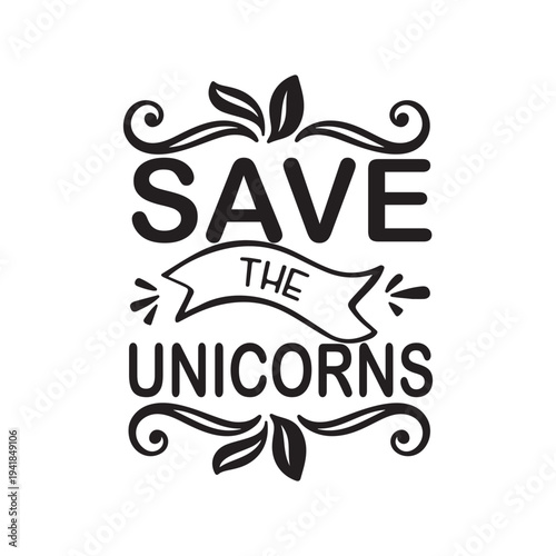 Save the unicorns Shirt print template, typography design for shirt, mug, iron, glass, sticker, hoodie, pillow, phone case, etc, perfect design of mothers day, fathers day 