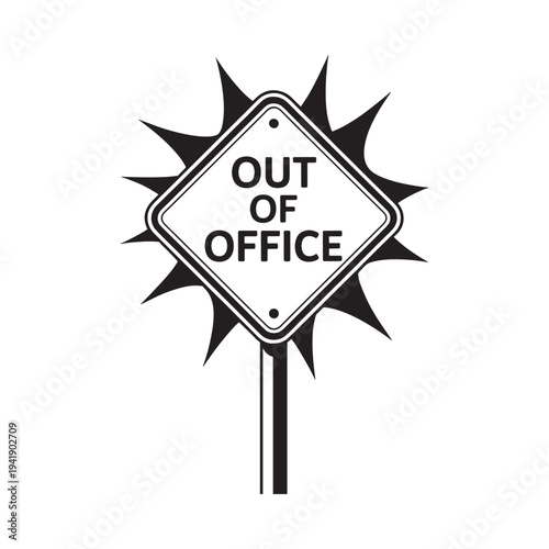Black and white sign indicating out of office with sunburst design