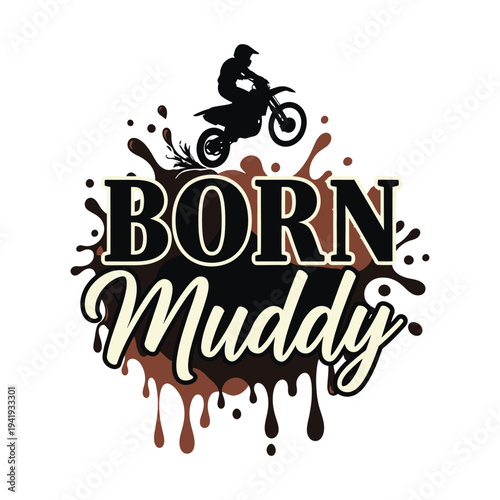Born Muddy logo with a dirt bike rider and mud splatter design tshirt design