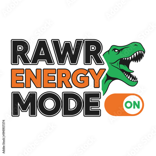 Rawr Energy Mode Activated With Green Dinosaur tshirt design