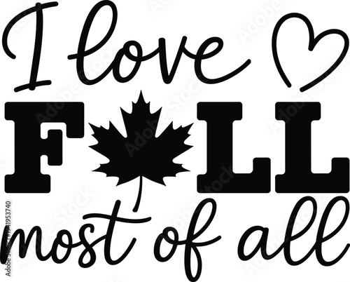I love Fall most of all text with a maple leaf and heart symbol celebrating autumn season and cozy feelings