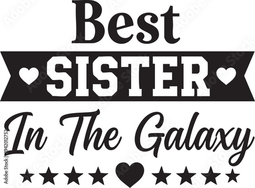 Best sister in the galaxy typographic design on isolated with hearts and stars