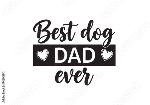 Best dog dad ever typographic design on isolated with hearts