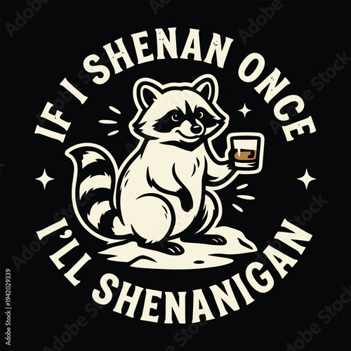 If I Shenan Once Ill Shenanigan Funny Raccoon Drinking Retro Vector
