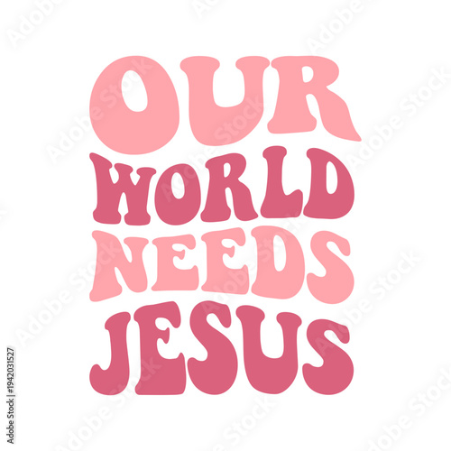 Christian Quote Poster With Wavy Retro Typography Saying Our World Needs Jesus