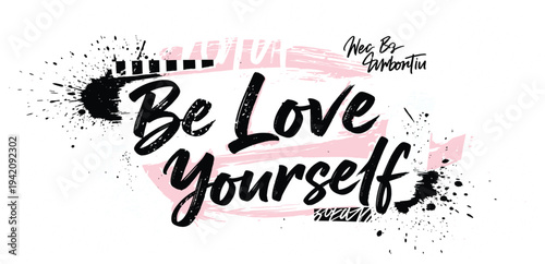 Be Love Yourself Inspirational Handwritten Typography Quote with Brush Stroke and Ink Splash Elements for Motivation, Self Care, and Positive Lifestyle Design