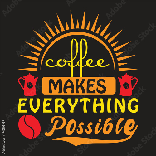 Coffee makes everything possible