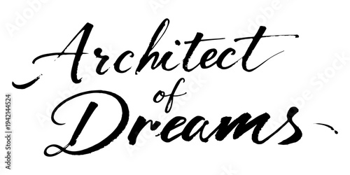 “Architect of Dreams” elegant handwritten calligraphy phrase symbolizing imagination, visionary thinking and creative ambition