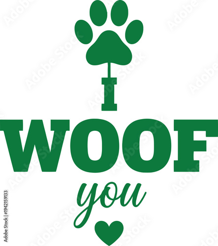 Cute green paw print with the words woof you and heart symbol