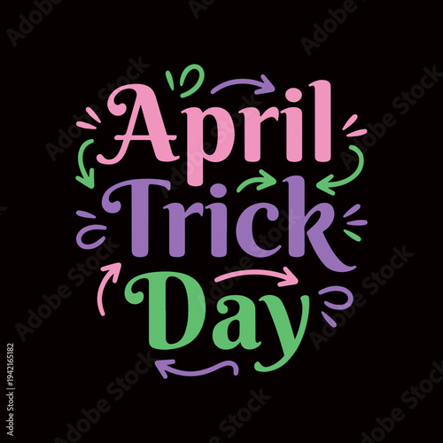 April Trick Day Funny April Fools Day Colorful Typography T Shirt Design