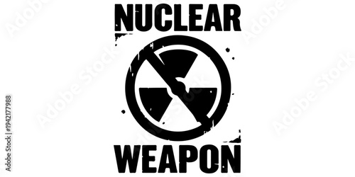 Nuclear weapons banned sign with radiation symbol crossed out, grunge textured black and white icon for treaty on the prohibition of nuclear weapons, disarmament, and global peace activism.
