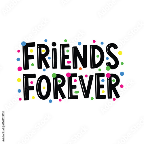 Illustration of colorful friends forever text with confetti