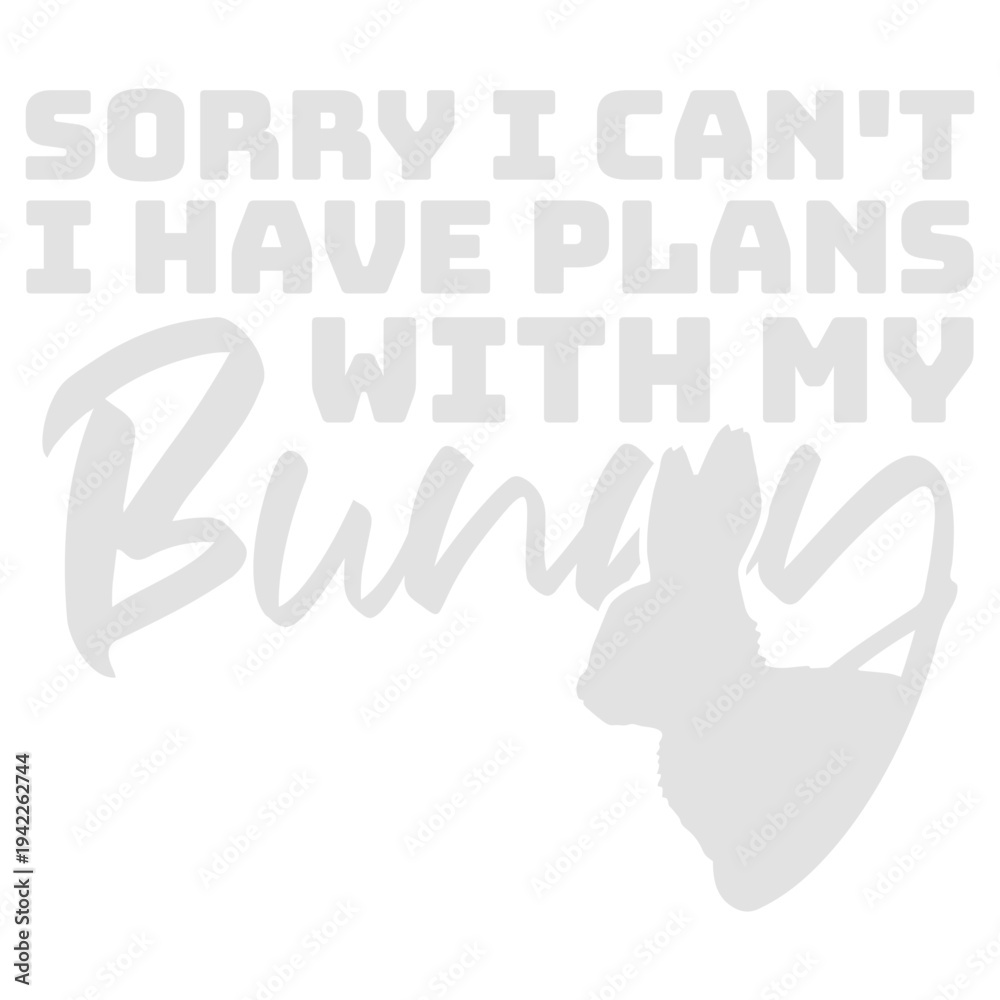 Obraz premium Sorry I Can't I Have Plans With My Bunny – the perfect excuse for every devoted bunny owner. Funny and relatable for anyone who genuinely prefers their rabbit's company over social obligations.