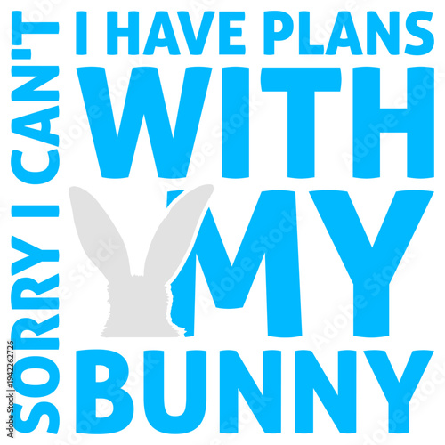 Sorry I Can't I Have Plans With My Bunny – the perfect excuse for every devoted bunny owner. Funny and relatable for anyone who genuinely prefers their rabbit's company over social obligations.