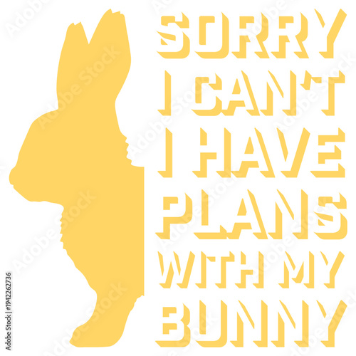 Sorry I Can't I Have Plans With My Bunny – the perfect excuse for every devoted bunny owner. Funny and relatable for anyone who genuinely prefers their rabbit's company over social obligations.