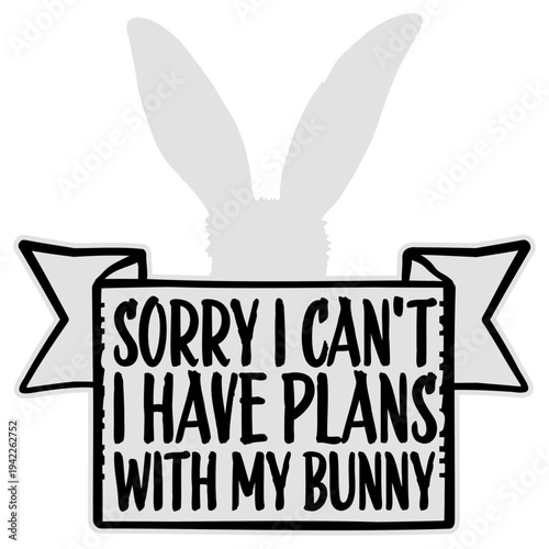 Sorry I Can't I Have Plans With My Bunny – the perfect excuse for every devoted bunny owner. Funny and relatable for anyone who genuinely prefers their rabbit's company over social obligations.