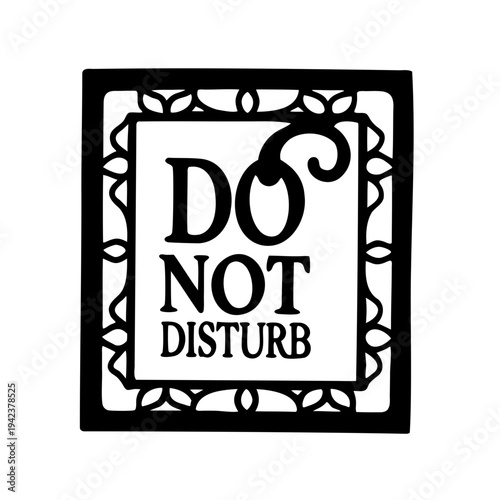 Decorative Do Not Disturb Sign Black White- Black and white decorative sign with the message Do Not Disturb, featuring an ornamental frame and classic typography symbolizing privacy and quiet space.