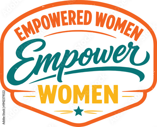 Empowered women empower women vintage style badge for female support and feminism concepts