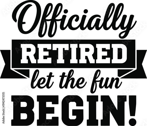 Officially retired and ready for fun times ahead celebration