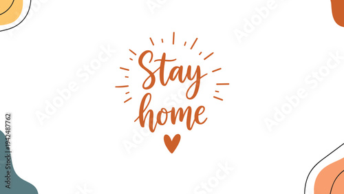 Inspiring "Stay home" message with a heart and abstract colorful shapes, promoting safety and social distancing during health crises.