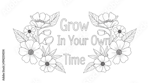 A black and white adult coloring page featuring a floral design with the inspirational quote 'Grow In Your Own Time'.