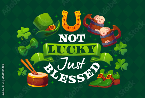Not lucky just blessed St Patrick's day quote. Saint Patrick quote vector poster. Ireland holiday party greeting card with leprechaun hat and shoes, horseshoe, beer tankard, drum and shamrock clovers