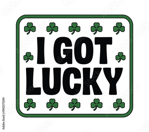 A colorful graphic with the phrase 'I got lucky' surrounded by shamrocks on a white background