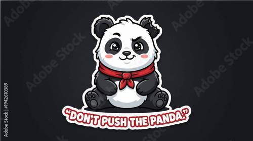 A cute but tough panda with a bitten ear and a funny warning slogan "Don't Push The Panda!". Humorous vector sticker design with a sassy attitude