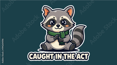 A cute and mischievous cartoon raccoon with the funny quote 'Caught in the act'. Humorous vector sticker design of a guilty animal with a bitten ear