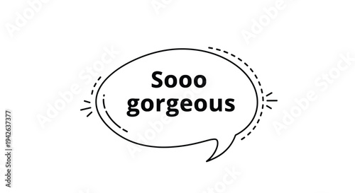 Speech bubble with the text soooo gorgeous inside surrounded by a dashed outline and dynamic action lines for emphasis.