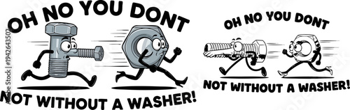 Humorous cartoon depiction of a running metal bolt chasing a fleeing nut declaring they must not connect without the necessary inclusion of a washer fastener accessory