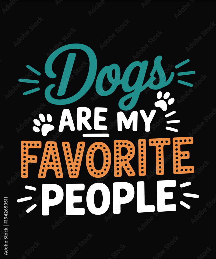Fototapeta premium Dogs Are My Favorite People Funny Dog Lover Pet Owner T Shirt Design Printable Typography Graphic
