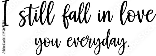 A script text reads "I still fall in love you everyday.