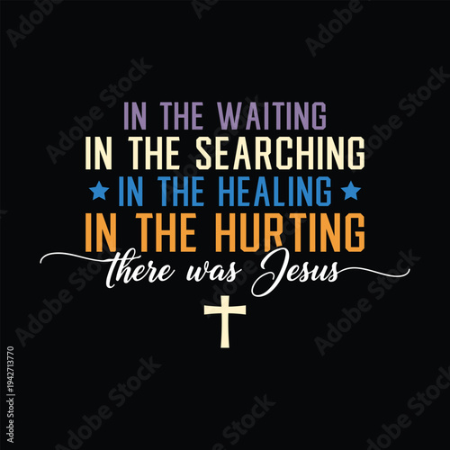 in the waiting in the searching in the healing in the hurting there was Jesus
