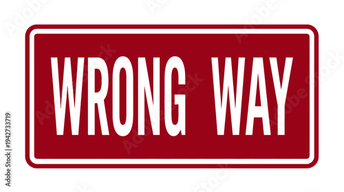 Wrong way red sign indicating incorrect direction