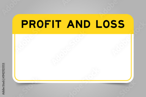 Label banner that have yellow headline with word profit and loss and white copy space, on gray background