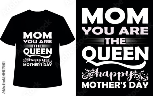 Mother's Day T-shirt Design, Mom You Are The Queen, Happy Mother's Day 