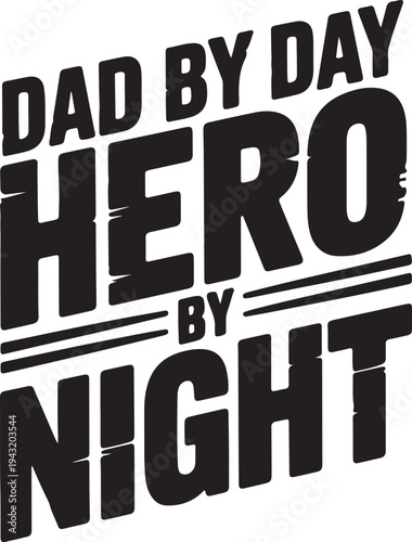 Dad By Day Hero By Night Typographic Text Design Fatherhood Concept